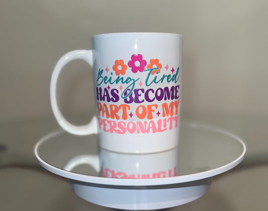 Being Tired Has Become Part of My Personality Coffee Mug